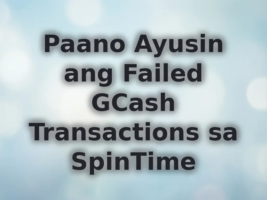 Paano Ayusin ang Failed GCash Transactions sa SpinTime