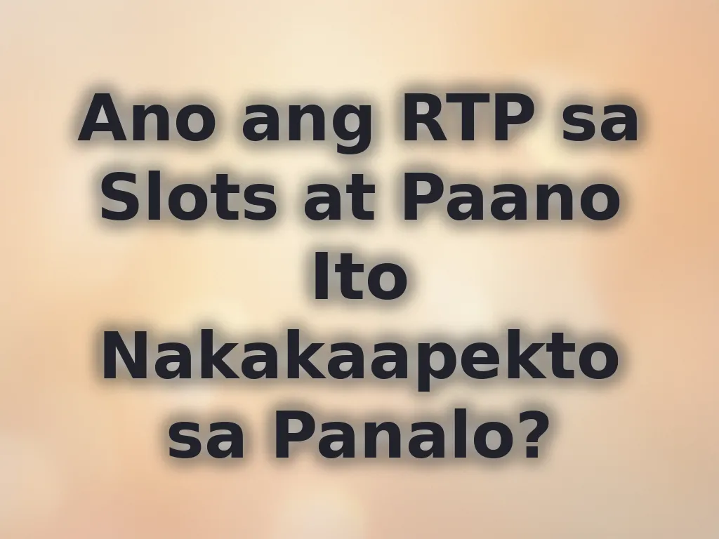 Ano ang RTP sa Slots at Paano Ito Nakakaapekto sa Panalo?
