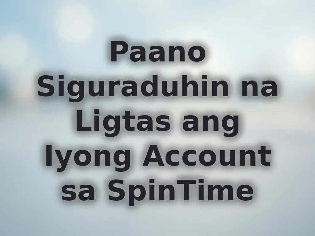 Paano Siguraduhin na Ligtas ang Iyong Account sa SpinTime
